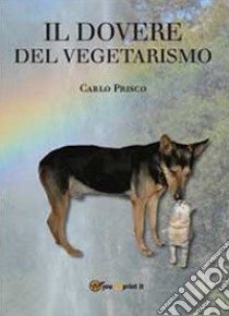 Il dovere del vegetarismo libro di Prisco Carlo