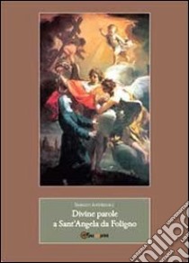 Divine parole a Sant'Angela da Foligno libro di Andreoli Sergio