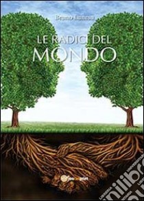 Le radici del mondo libro di Lunesu Bruno