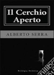 Il cerchio aperto libro di Serra Alberto