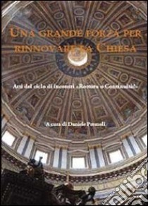 Una grande forza per rinnovare la chiesa libro di Premoli Daniele