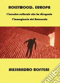 Hollywood, Europa libro di Roffeni Alessandro