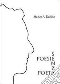 Poesie senza poeta libro di Rubino Matteo A.