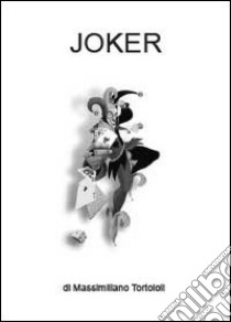 Joker libro di Tortoioli Massimiliano