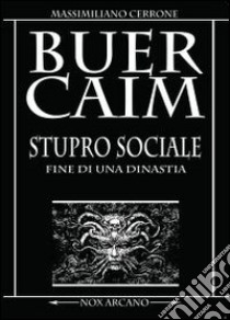 BuerCaim. Stupro sociale libro di Cerrone Massimiliano