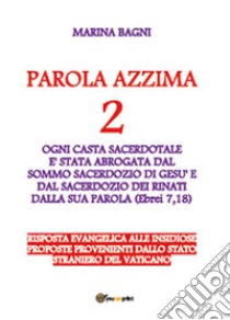 Parola azzima. Vol. 2: Ogni casta sacerdotale è stata abrogata da Gesù libro di Bagni Marina