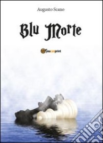 Blu morte libro di Scano Augusto