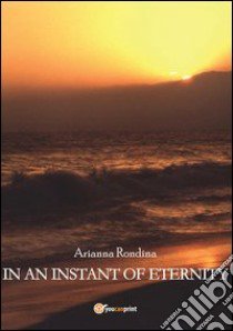 In an instant of eternity libro di Rondina Arianna