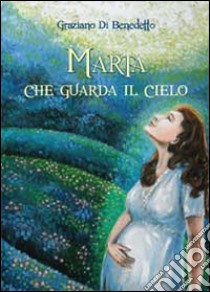 Marta che guarda il cielo libro di Di Benedetto Graziano