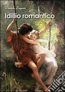 Idillio romantico libro di Laganà Daniele