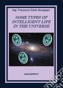 Some types of intelligent life in the Universe libro di Rosapepe Francesco P.