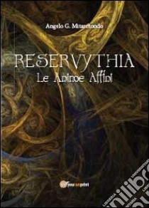 Reservythia. Le anime affini libro di Mitarotondo Angelo G.