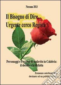 Il bisogno di dire... Urgente cerco regista libro di Nessuno 2013