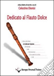 Dedicato al flauto dolce. Le scale per soprano libro di Dionisi Celestino