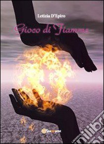 Gioco di fiamme libro di D'Epiro Letizia