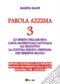 Parola azzima. Vol. 3: La cultura pseudo cristiana del presente secolo libro di Bagni Marina