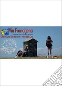 Via Francigena. Colle del Gran San Bernardo libro di ItinerAria (cur.)