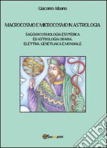 Macrocosmo e microcosmo in astrologia libro di Albano Giacomo