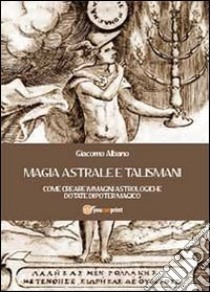 Magia astrale e talismani libro di Albano Giacomo