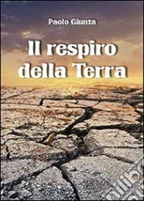 Il respiro della Terra libro di Giunta Paolo