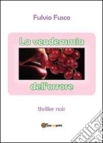 La vendemmia dell'orrore libro di Fusco Fulvio