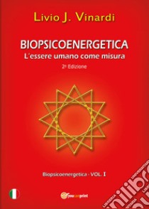 Biopsicoenergetica. L'essere umano come misura libro di Vinardi Livio J.