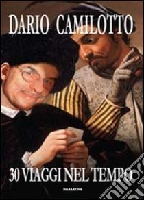 30 viaggi nel tempo libro di Camilotto Dario