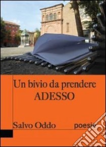 Un bivio da prendere adesso libro di Oddo Salvatore