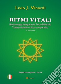 Ritmi vitali. Bioritmologia integrata del terzo millennio. Trattato didattico-critico-comparativo libro di Vinardi Livio J.