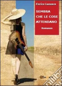 Sembra che le cose attendano libro di Lanzara Enrico