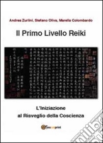 Il primo livello reiki libro di Zurlini Andrea; Oliva Stefano; Colombardo Marella