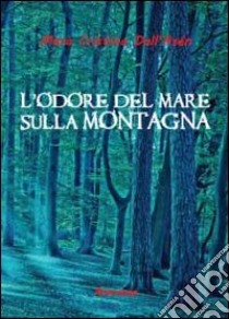 L'odore del mare sulla montagna libro di Dall'Asén Mara Cristina