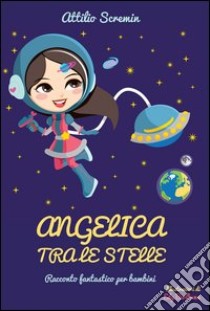 Angelica tra le stelle libro di Scremin Attilio