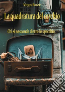 La quadratura del cerchio libro di Roze Vega