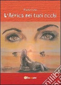 L'Africa nei tuoi occhi libro di Leto Paolo