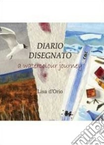 Diario disegnato. A watercolour journey libro di D'Orio Lisa