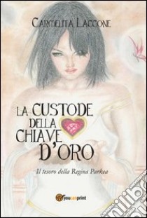 La custode della chiave d'oro libro di Laccone Carmelita