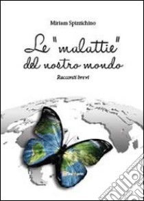 Le «malattie» del nostro mondo libro di Spizzichino Miriam