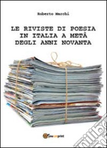 Le riviste di poesia in Italia a metà degli anni Novanta libro di Marchi Roberto