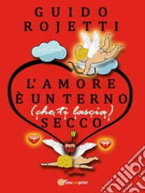 L'amore è un terno (che ti lascia) secco libro di Rojetti Guido