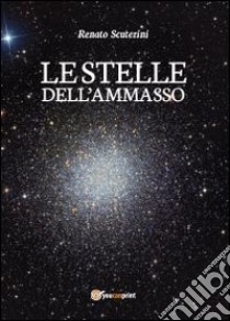 Le stelle dell'ammasso libro di Scuterini Renato