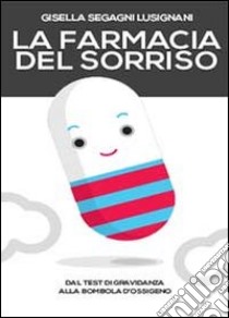 La farmacia del sorriso libro di Segagni Lusignani Gisella