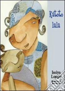 Katoto lala. Piccolo dormi libro di Longo Issiya