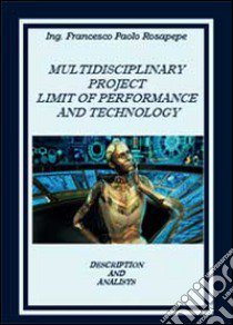 Multidisciplinary project limit of performance and technology libro di Rosapepe Francesco P.