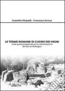 Le terme romane di Cugno dei Vagni libro di Fittipaldi Graziella; Scricco Francesco