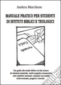 Manuale pratico per studenti di istituti biblici e teologici libro di Marchese Ambra