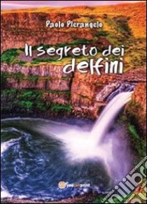 Il segreto dei delfini libro di Pierangelo Paolo