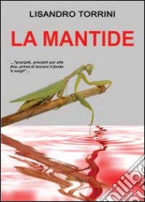 La mantide libro di Torrini Lisandro