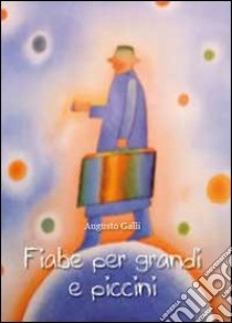 Fiabe per grandi e piccini libro di Galli Augusto