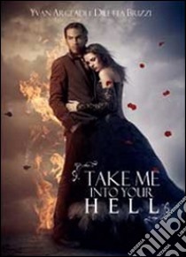 Take me into your hell libro di Argeadi Yvan; Brizzi Diletta